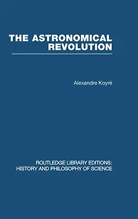 The Astronomical Revolution: Copernicus - Kepler - Borelli