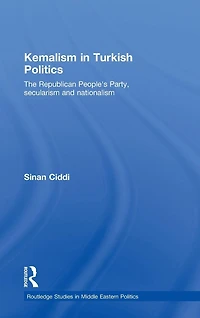Kemalism Turkish Politics: The Republican People's Party, Secularism and Nationalism