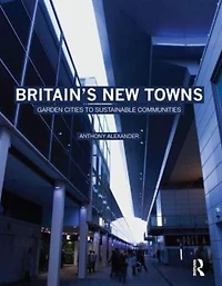 Britain's New Towns: Garden Cities to Sustainable Communities