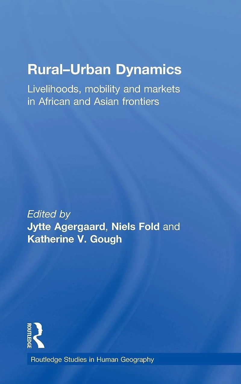 Rural-Urban Dynamics: Livelihoods, mobility and markets African Asian frontiers