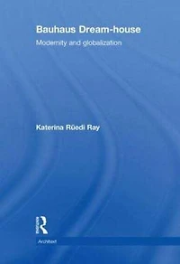 Bauhaus Dream-house: Modernity and Globalization