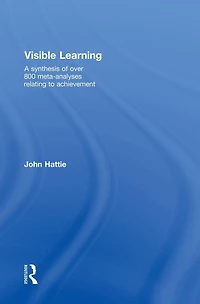 Visible Learning: A Synthesis of Over 800 Meta-Analyses Relating to Achievement
