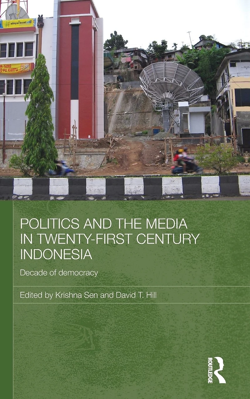 Politics and the Media Twenty-First Century Indonesia: Decade of Democracy