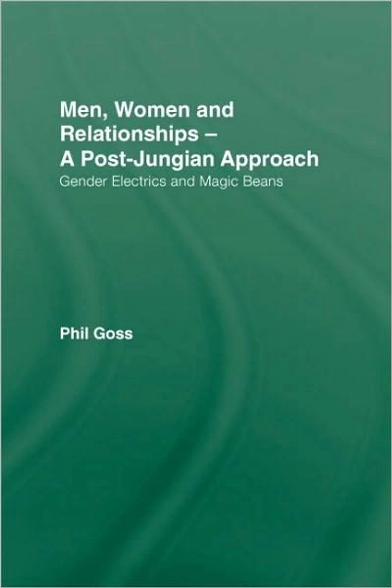 Men, Women and Relationships - A Post-Jungian Approach: Gender Electrics Magic Beans