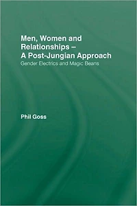 Men, Women and Relationships - A Post-Jungian Approach: Gender Electrics Magic Beans