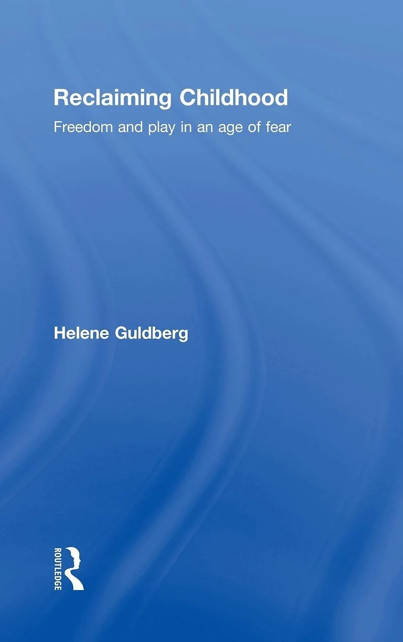 Reclaiming Childhood: Freedom and Play an Age of Fear