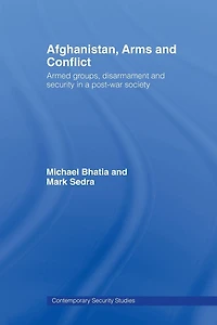 Afghanistan, Arms and Conflict: Armed Groups, Disarmament Security a Post-War Society