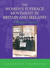 The Women's Suffrage Movement Britain and Ireland: A Regional Survey
