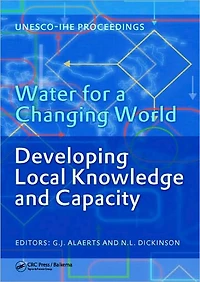 Water for a Changing World - Developing Local Knowledge and Capacity: Proceedings of The International Symposium "Water Capacity", Delft, Netherlands, June 13-15, 2007