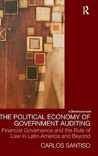 the Political Economy of Government Auditing: Financial Governance and Rule Law Latin America Beyond