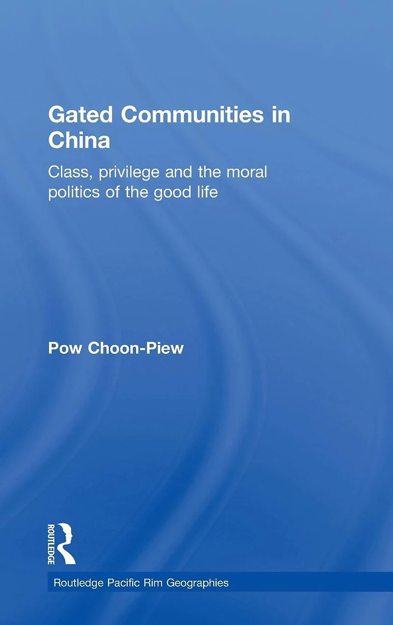 Gated Communities China: Class, Privilege and the Moral Politics of Good Life