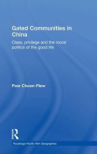 Gated Communities China: Class, Privilege and the Moral Politics of Good Life