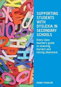 Supporting Students with Dyslexia Secondary Schools: Every Class Teacher's Guide to Removing Barriers and Raising Attainment