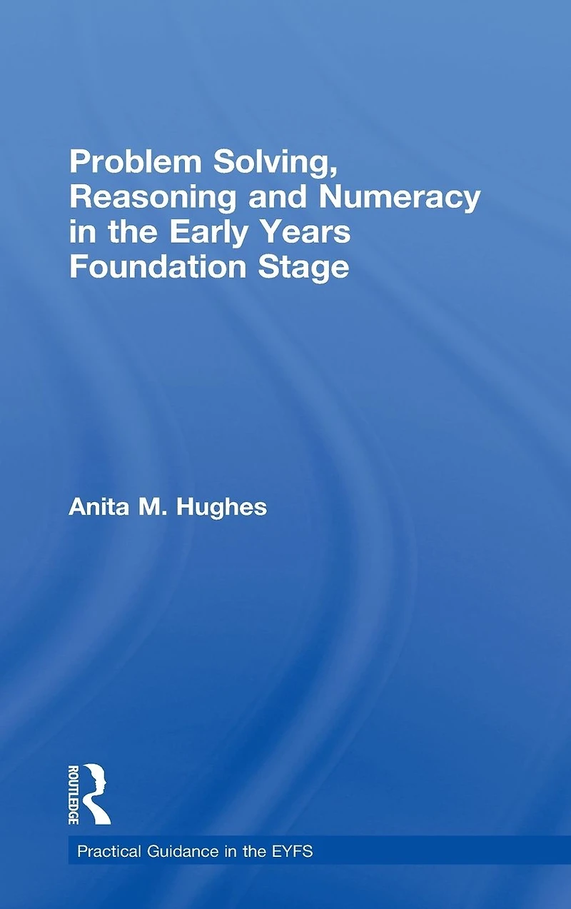 Problem Solving, Reasoning and Numeracy the Early Years Foundation Stage
