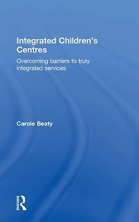 Integrated Children's Centres: Overcoming Barriers to Truly Services