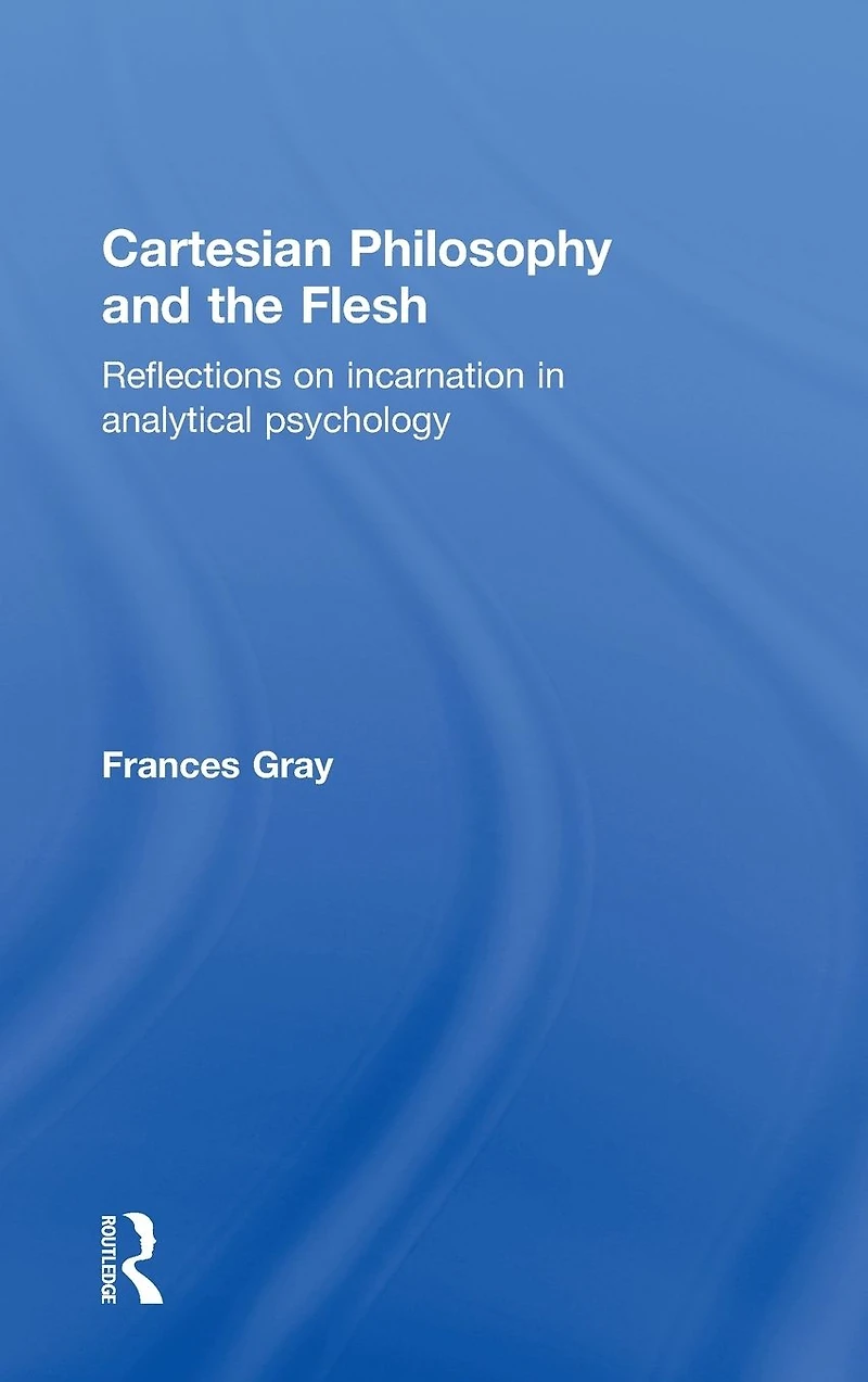 Cartesian Philosophy and the Flesh: Reflections on incarnation analytical psychology