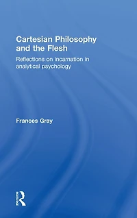 Cartesian Philosophy and the Flesh: Reflections on incarnation analytical psychology