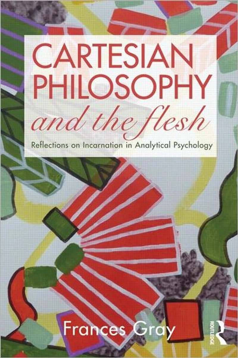 Cartesian Philosophy and the Flesh: Reflections on incarnation analytical psychology