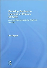 Breaking Barriers to Learning Primary Schools: An Integrated Approach Children's Services