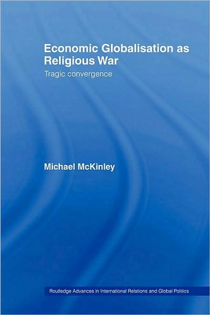 Economic Globalisation as Religious War: Tragic Convergence