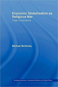 Economic Globalisation as Religious War: Tragic Convergence