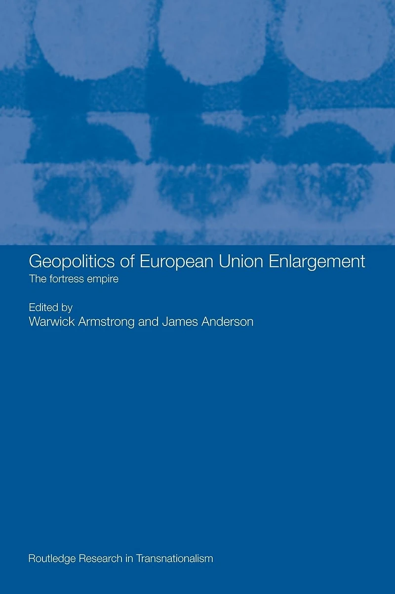 Geopolitics of European Union Enlargement: The Fortress Empire