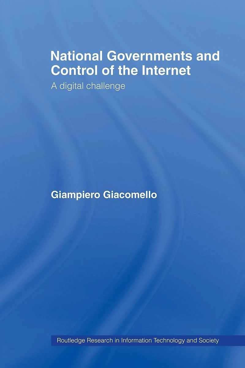 National Governments and Control of the Internet: A Digital Challenge