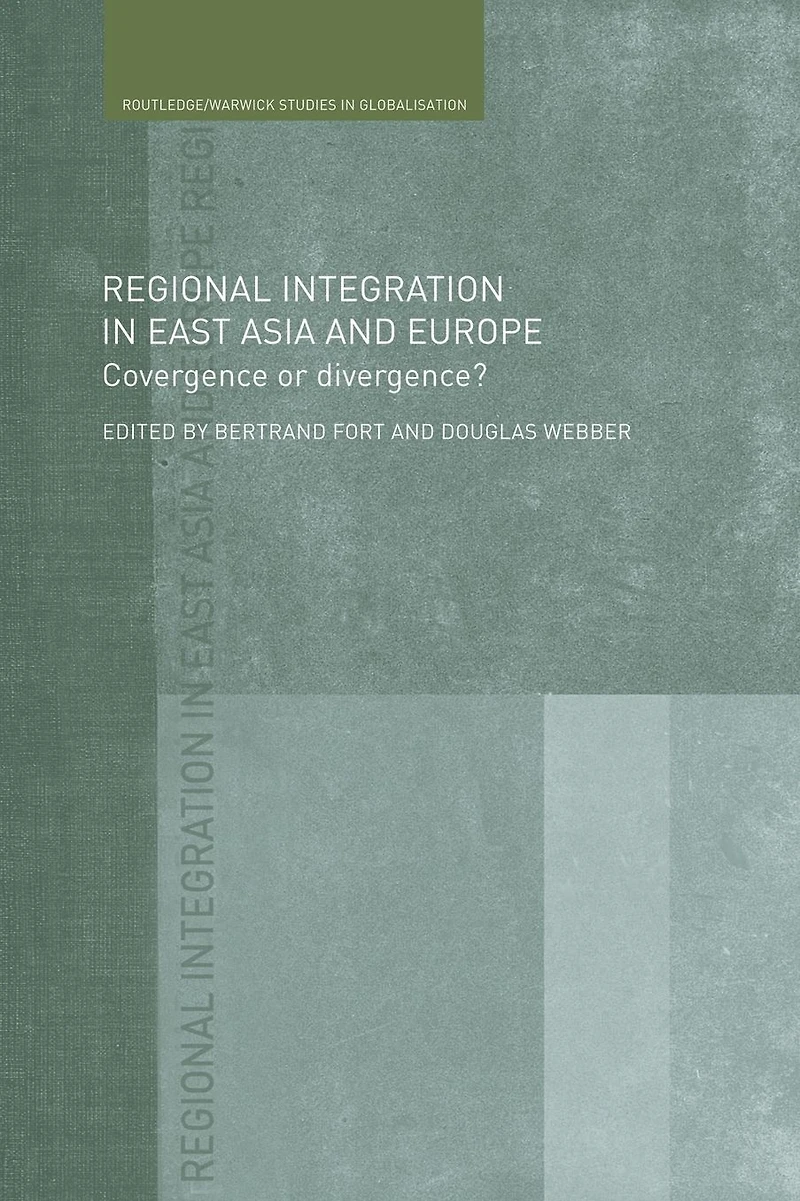 Regional Integration East Asia and Europe: Convergence or Divergence?