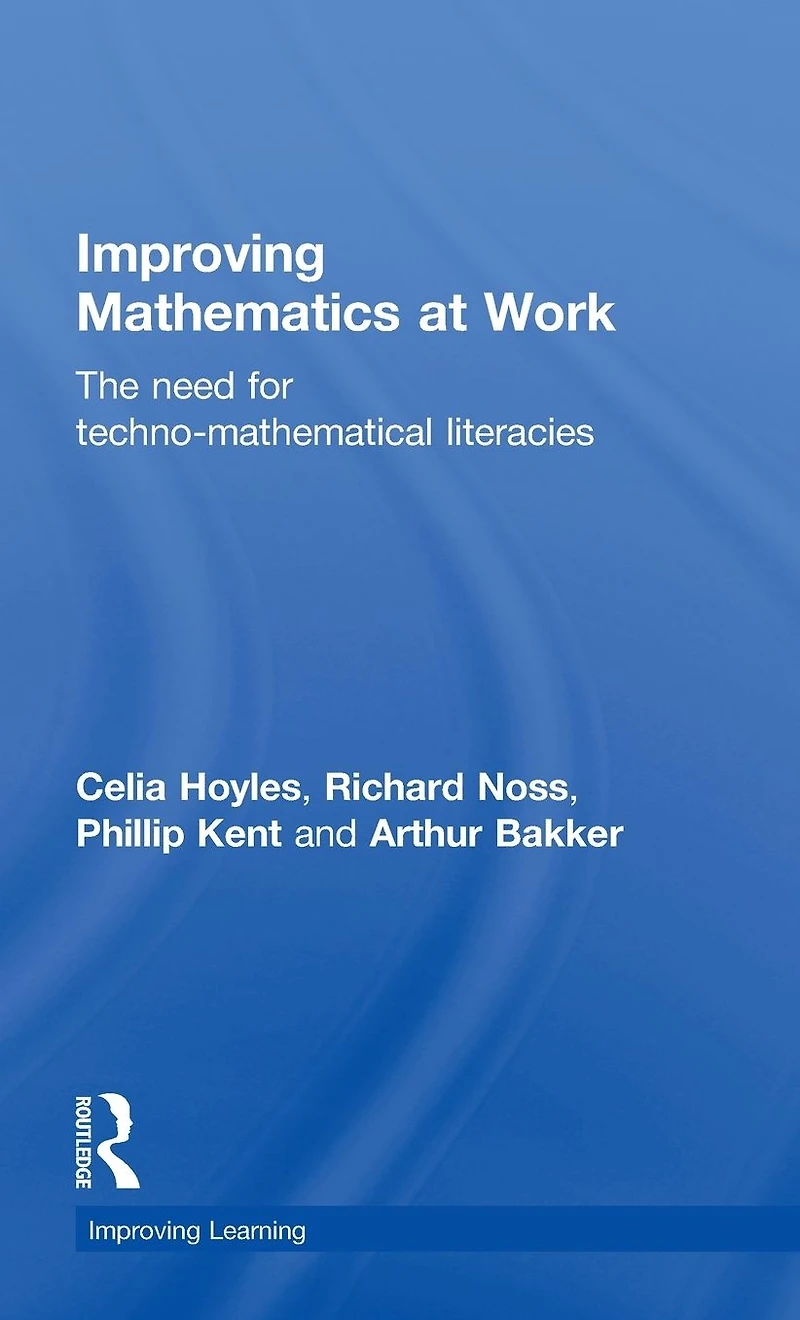 Improving Mathematics at Work: The Need for Techno-Mathematical Literacies