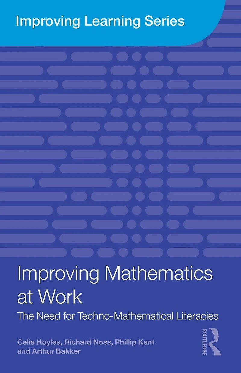 Improving Mathematics at Work: The Need for Techno-Mathematical Literacies