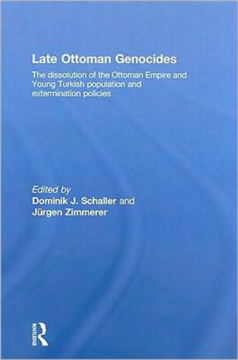 Late Ottoman Genocides: the dissolution of Empire and Young Turkish population extermination policies