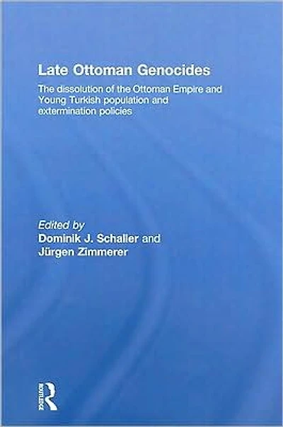 Late Ottoman Genocides: the dissolution of Empire and Young Turkish population extermination policies