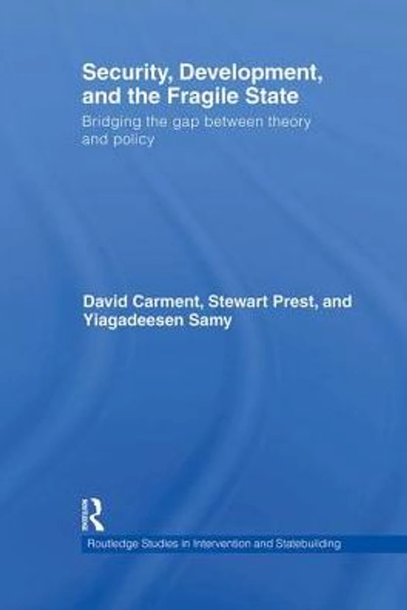 Security, Development and the Fragile State: Bridging Gap between Theory Policy