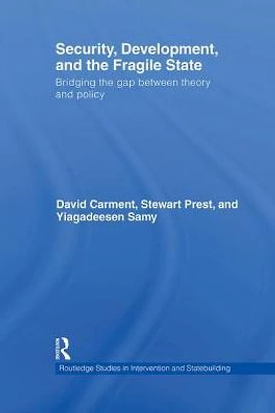 Security, Development and the Fragile State: Bridging Gap between Theory Policy