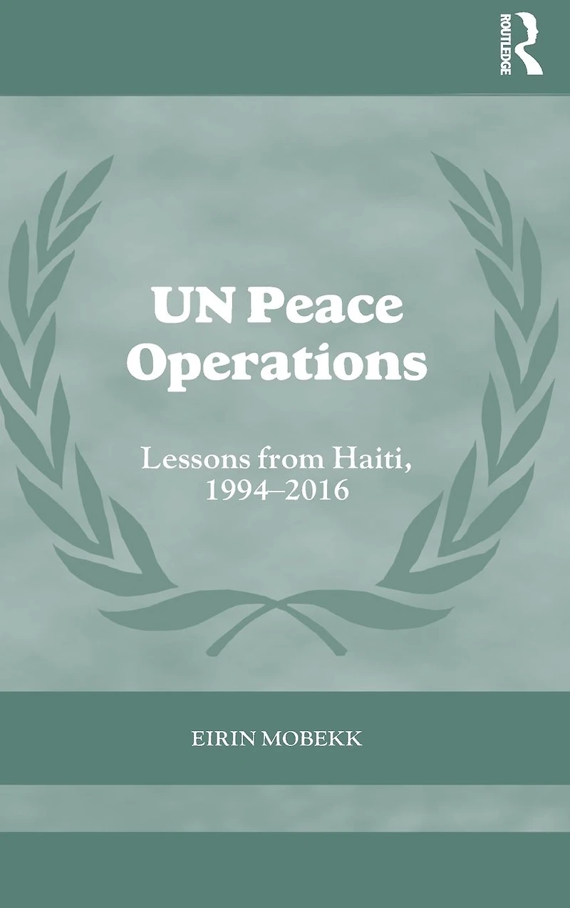 UN Peace Operations: Lessons from Haiti, 1994-2016