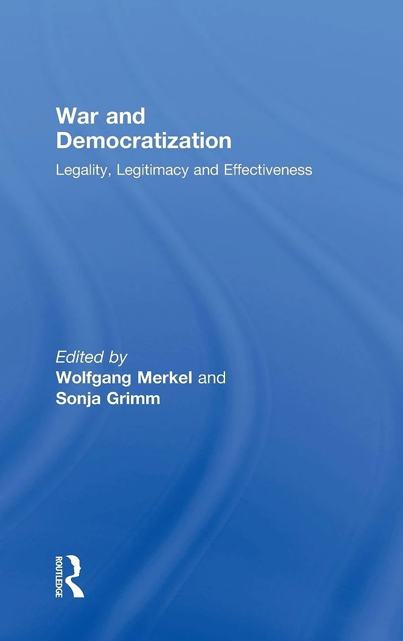 War and Democratization: Legality, Legitimacy Effectiveness