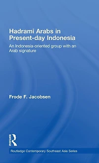Hadrami Arabs Present-day Indonesia: an Indonesia-oriented group with Arab signature