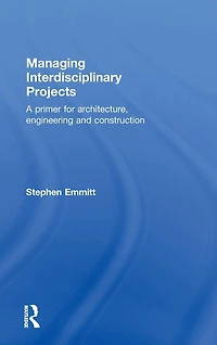 Managing Interdisciplinary Projects: A Primer for Architecture, Engineering and Construction