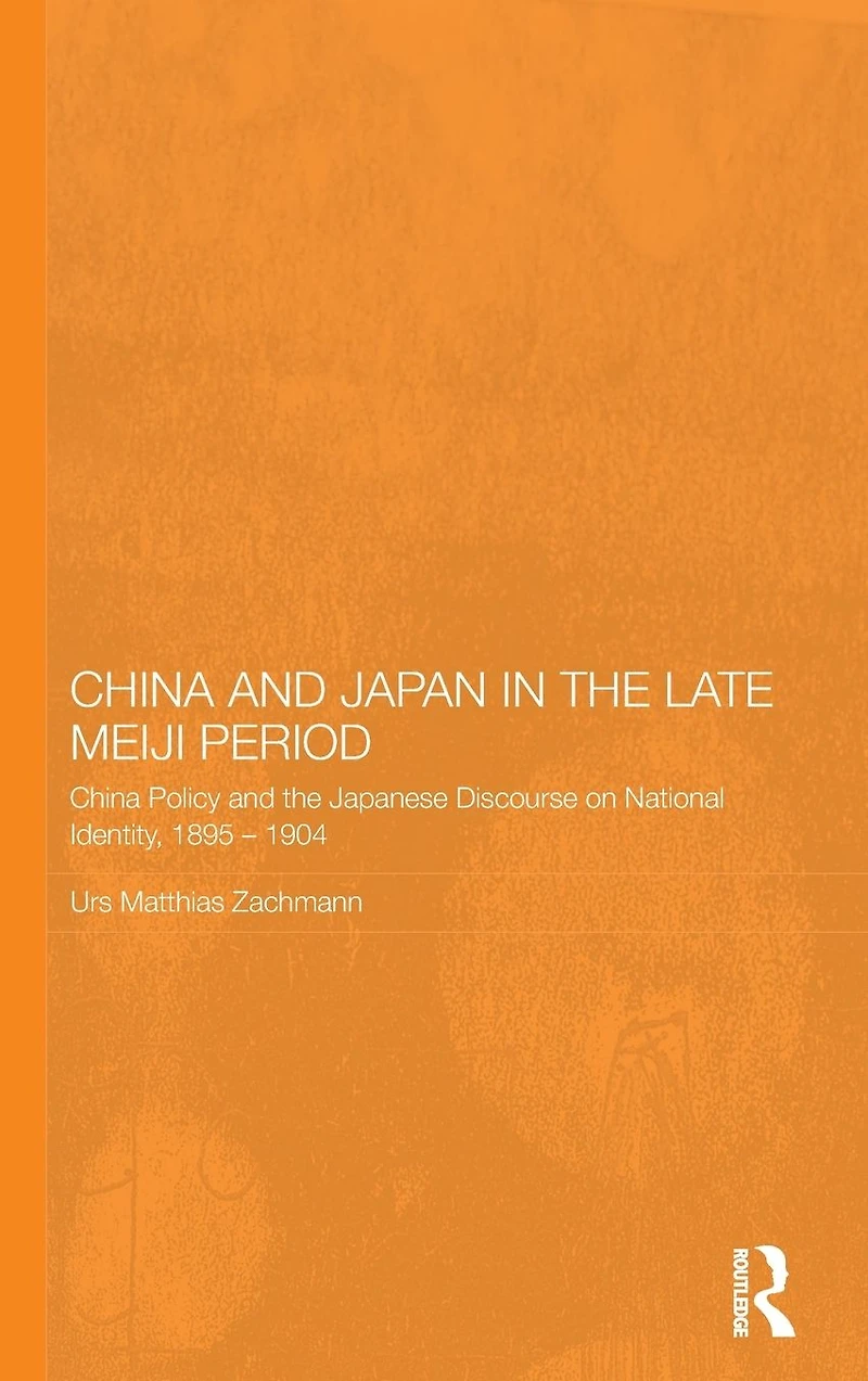 China and Japan the Late Meiji Period: Policy Japanese Discourse on National Identity, 1895-1904