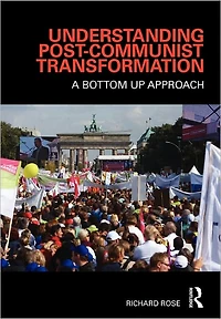 Understanding Post-Communist Transformation: A Bottom Up Approach