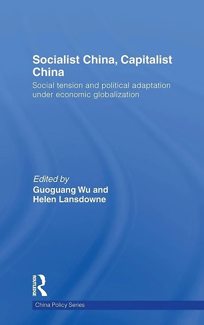 Socialist China, Capitalist China: Social tension and political adaptation under economic globalization