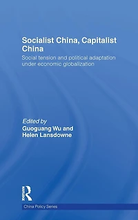Socialist China, Capitalist China: Social tension and political adaptation under economic globalization