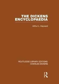 The Dickens Encyclopaedia (RLE Dickens): Routledge Library Editions: Charles Volume 8