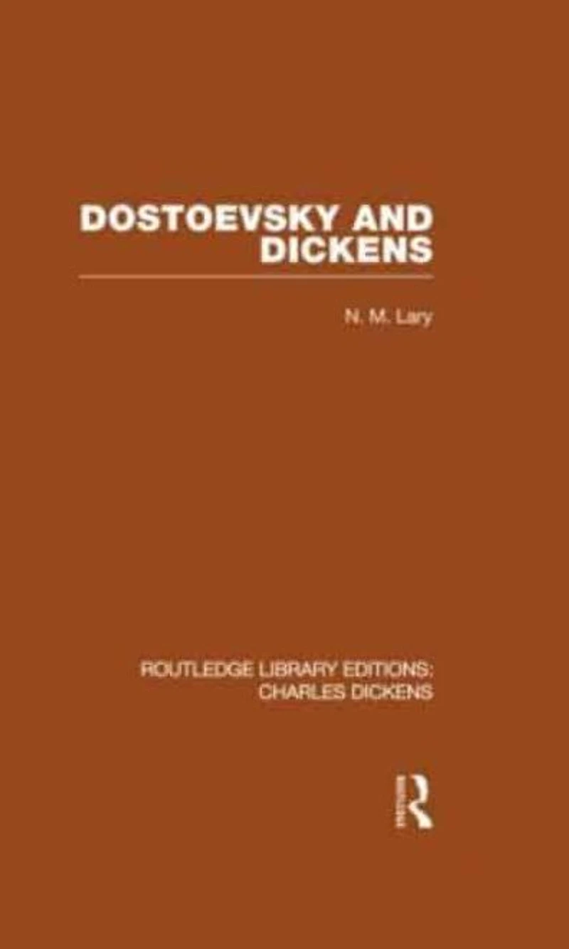 Dostoevsky and Dickens: A Study of Literary Influence (RLE Dickens): Routledge Library Editions: Charles Dickens Volume 9