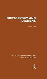 Dostoevsky and Dickens: A Study of Literary Influence (RLE Dickens): Routledge Library Editions: Charles Dickens Volume 9