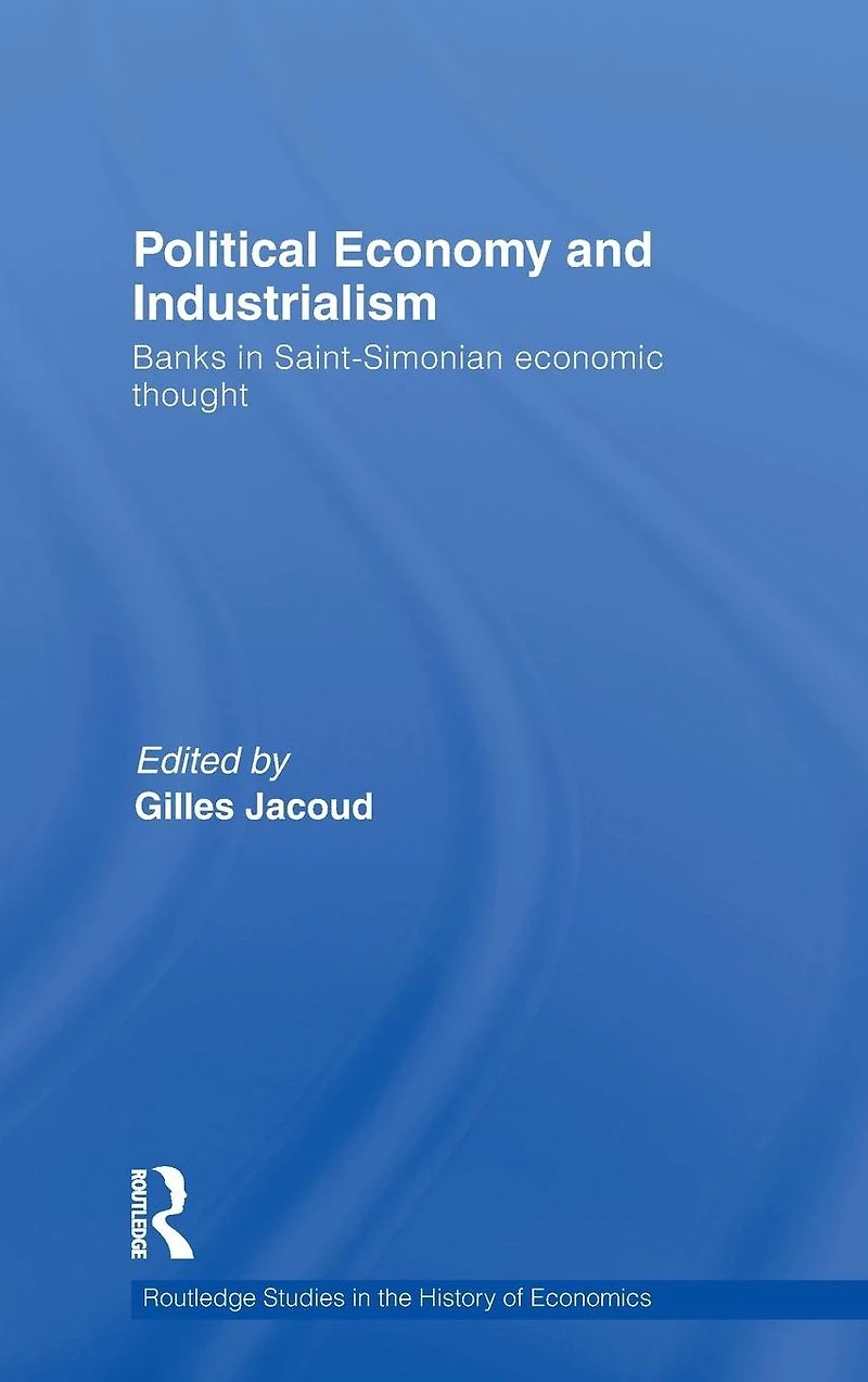 Political Economy and Industrialism: Banks Saint-Simonian Economic Thought