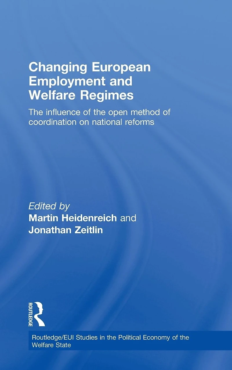 Changing European Employment and Welfare Regimes: the Influence of Open Method Coordination on National Reforms
