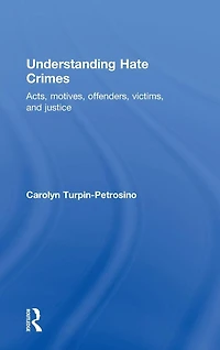 Understanding Hate Crimes: Acts, Motives, Offenders, Victims, and Justice