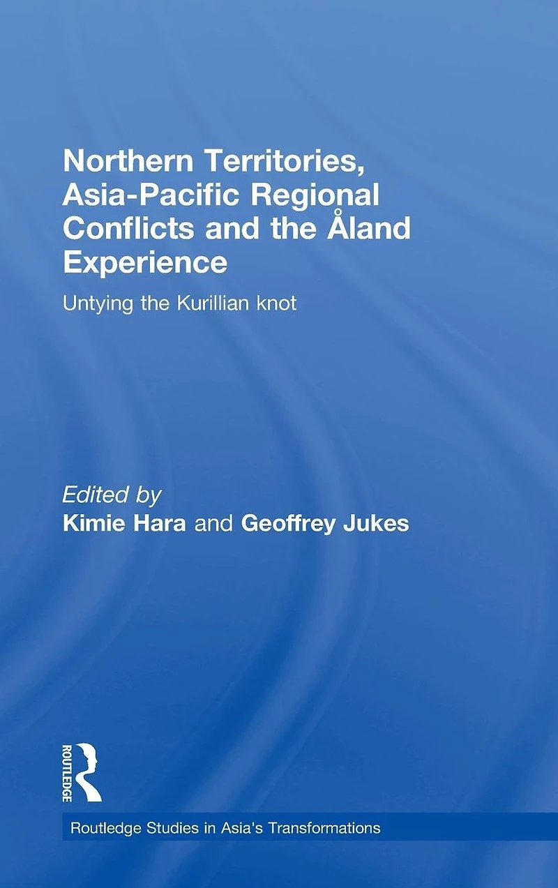 Northern Territories, Asia-Pacific Regional Conflicts and the Aland Experience: Untying Kurillian Knot