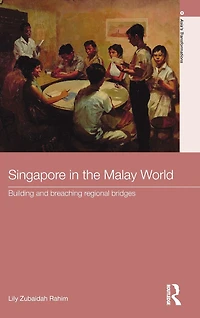 Singapore the Malay World: Building and Breaching Regional Bridges